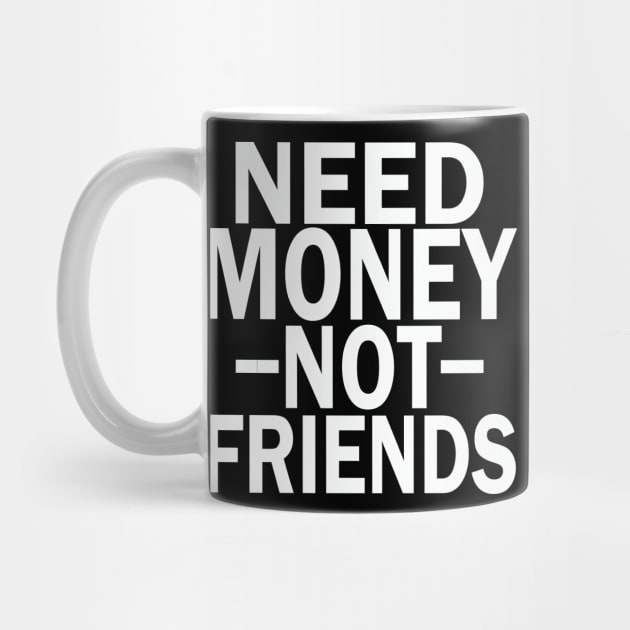 need money not friends by mdr design